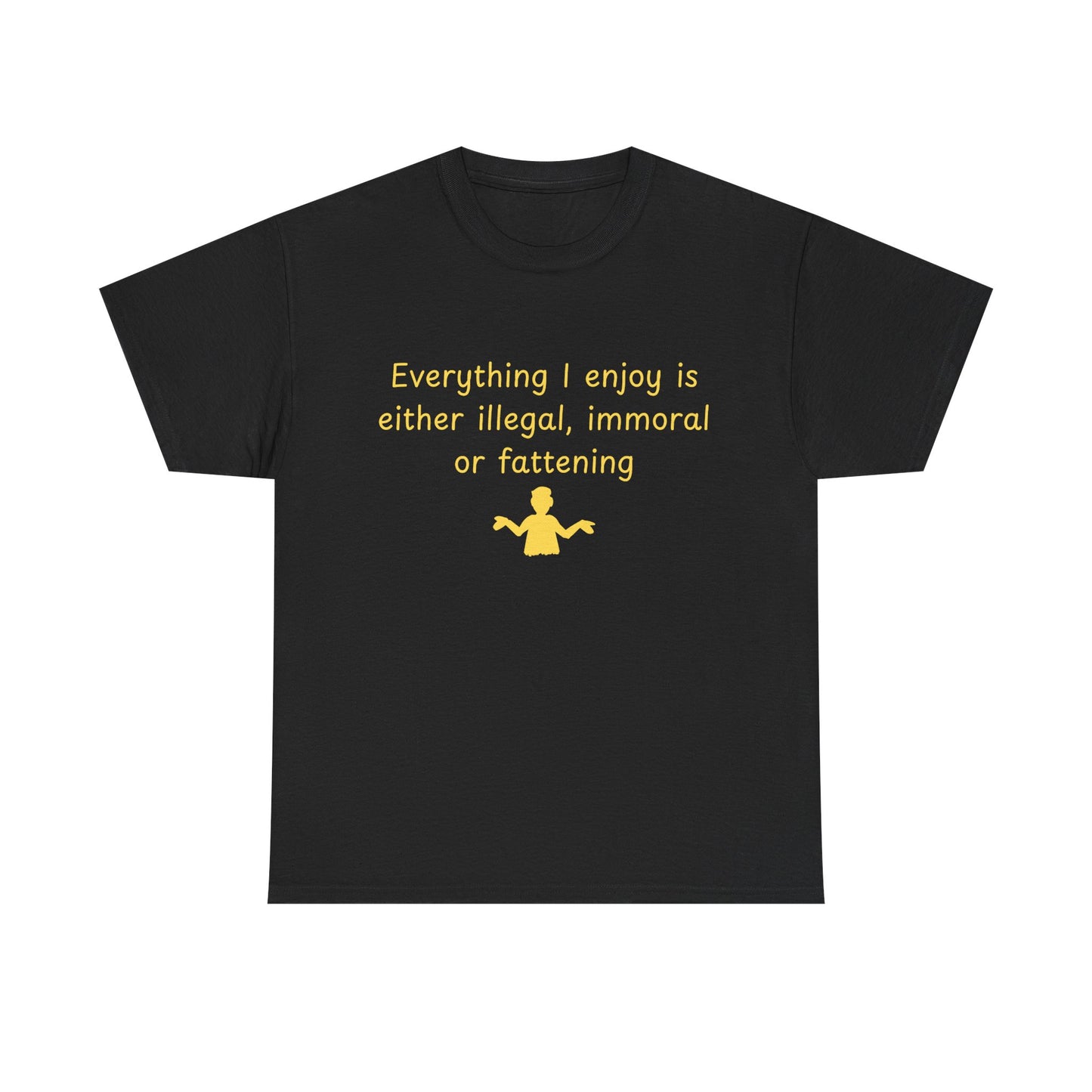 Graphic Tee — “Everything I enjoy is either illegal, immoral, or fattening” Yellow Design
