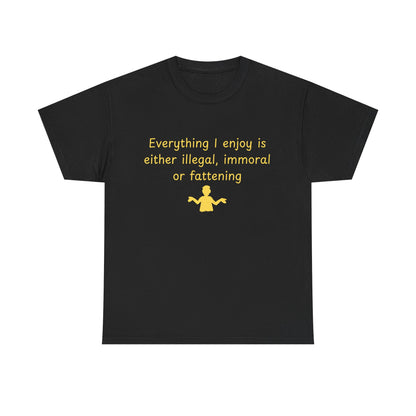 Graphic Tee — “Everything I enjoy is either illegal, immoral, or fattening” Yellow Design