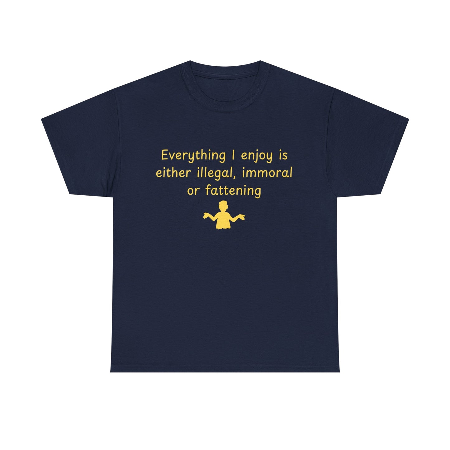 Graphic Tee — “Everything I enjoy is either illegal, immoral, or fattening” Yellow Design