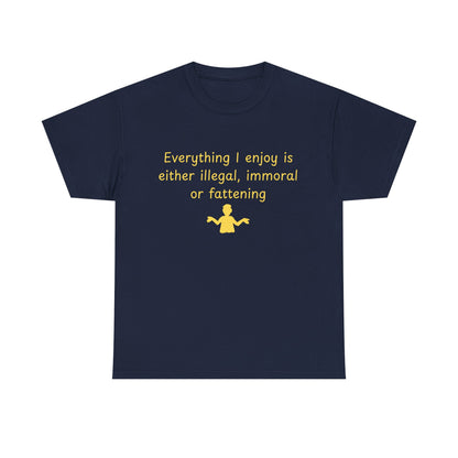 Graphic Tee — “Everything I enjoy is either illegal, immoral, or fattening” Yellow Design