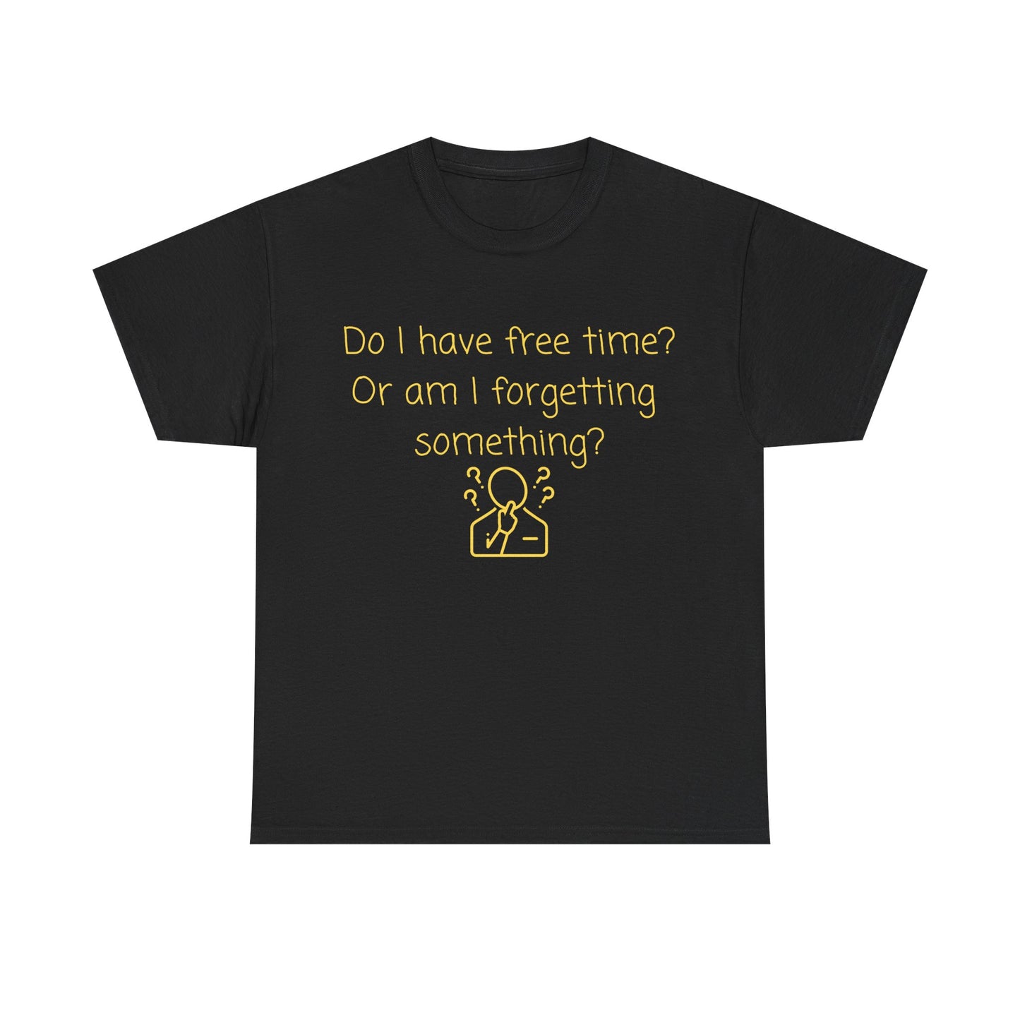 Funny Graphic Tee — "Do I have free time? Or am I forgetting something?"