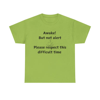 T‑Shirt — "Awake! But not alert — Please respect this difficult time" Relaxed Humor Tee