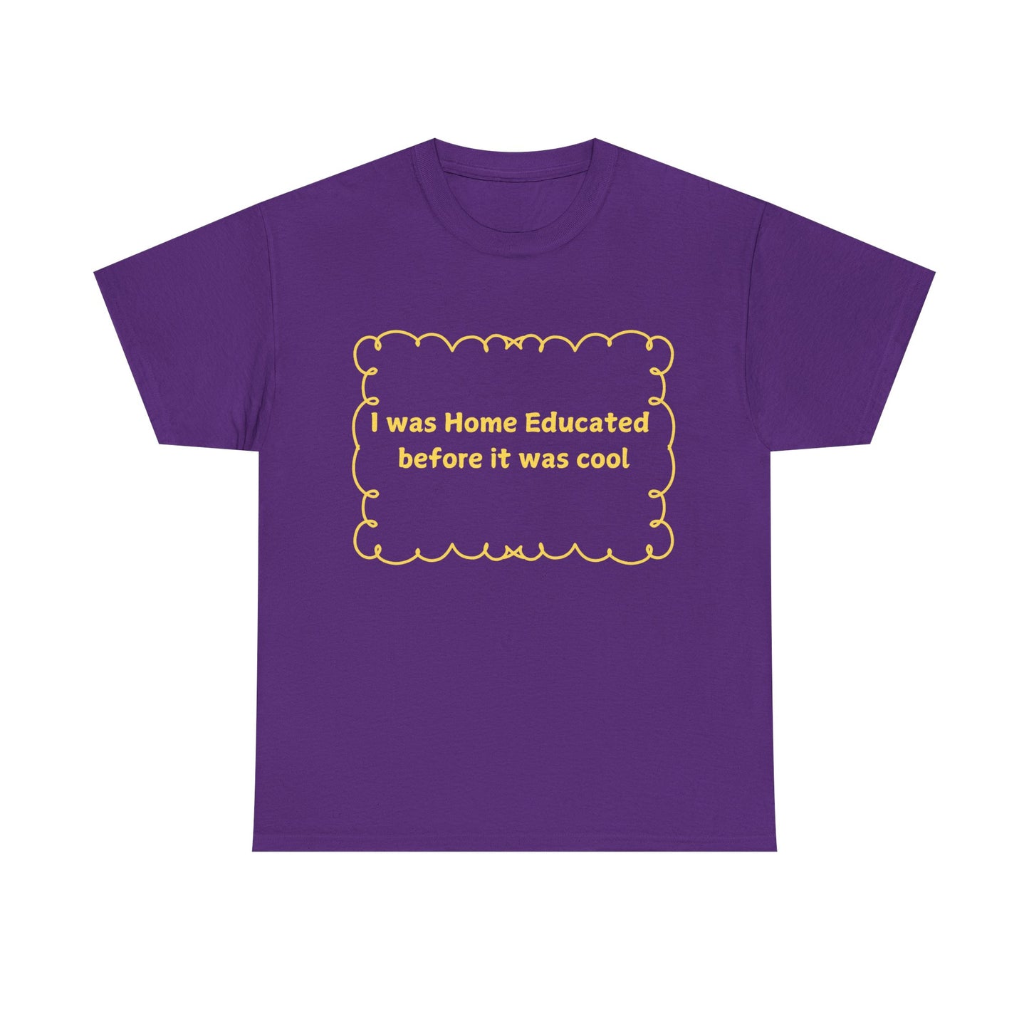 Home Educated Tee — "I was Home Educated before it was cool" Back-to-School Shirt