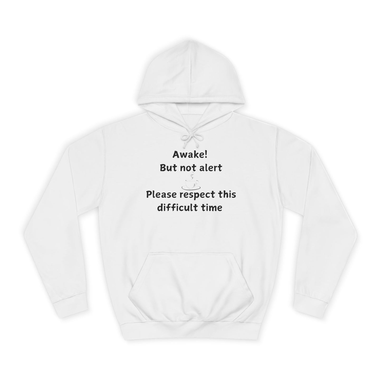 Awake! But Not Alert Hoodie — 'Please Respect This Difficult Time' Casual Pullover