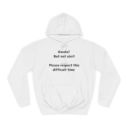 Awake! But Not Alert Hoodie — 'Please Respect This Difficult Time' Casual Pullover