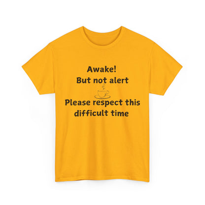 T‑Shirt — "Awake! But not alert — Please respect this difficult time" Relaxed Humor Tee