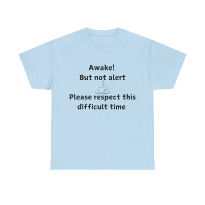 T‑Shirt — "Awake! But not alert — Please respect this difficult time" Relaxed Humor Tee