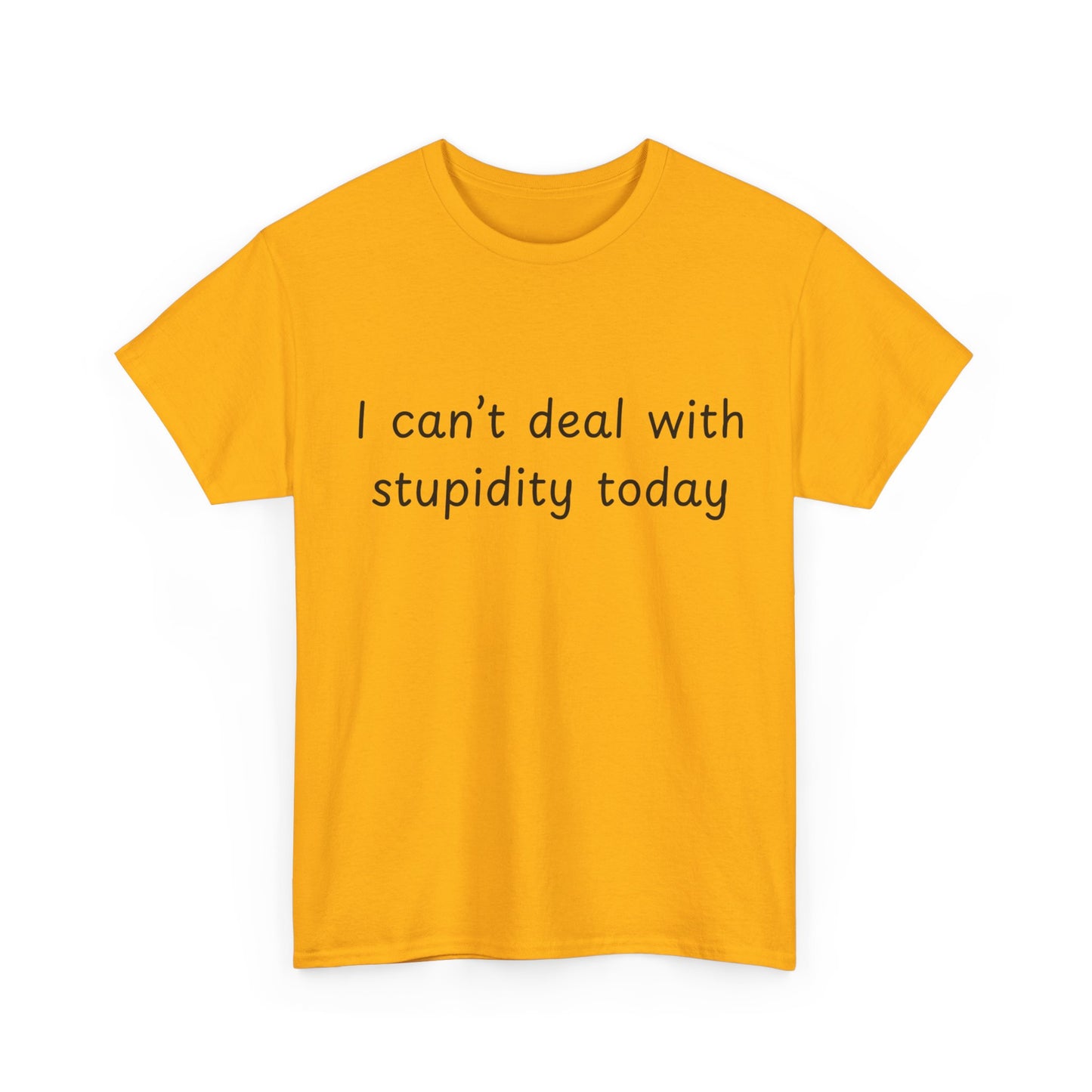 Funny Statement Tee — “I can't deal with stupidity today” Cotton T‑Shirt