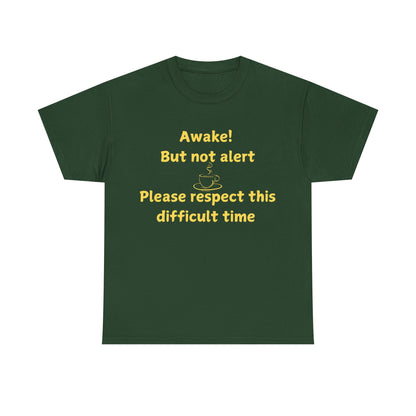 Awake But Not Alert Tee — Funny Coffee Graphic Shirt: "Please Respect This Difficult Time"