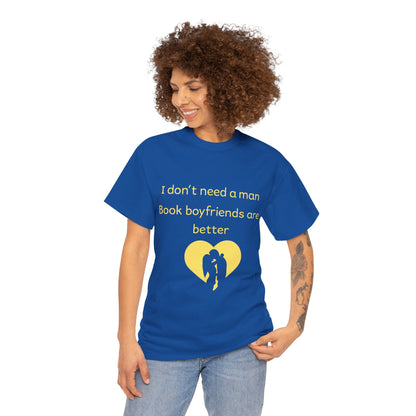 Book Boyfriends Are Better T‑Shirt — I Don’t Need A Man Literary Romance Tee