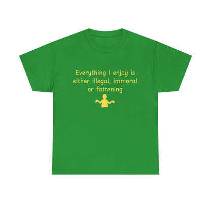 Graphic Tee — “Everything I enjoy is either illegal, immoral, or fattening” Yellow Design