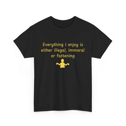 Graphic Tee — “Everything I enjoy is either illegal, immoral, or fattening” Yellow Design
