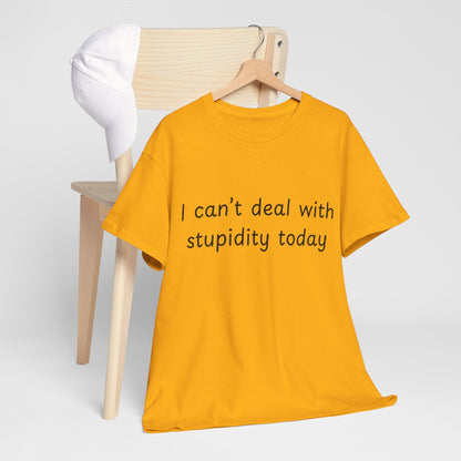 Funny Statement Tee — “I can't deal with stupidity today” Cotton T‑Shirt