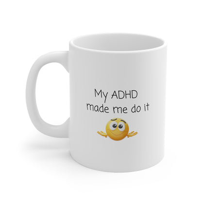 ADHD Coffee Mug — “My ADHD Made Me Do It” Ceramic 11oz & 15oz