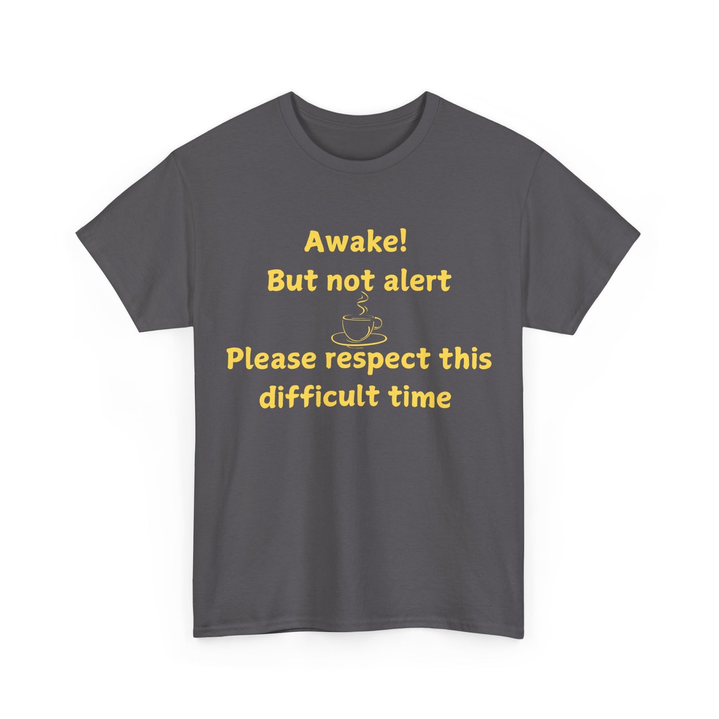 Awake But Not Alert Tee — Funny Coffee Graphic Shirt: "Please Respect This Difficult Time"