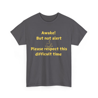 Awake But Not Alert Tee — Funny Coffee Graphic Shirt: "Please Respect This Difficult Time"