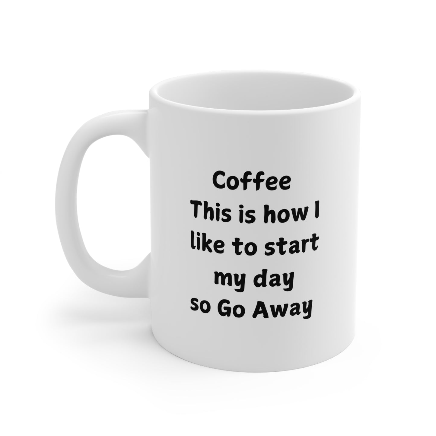 Coffee Mug — "Coffee: This is how I like to start my day so Go Away" (11oz & 15oz)