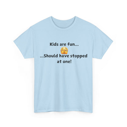 T‑Shirt — “Kids are fun... Should have stopped at one!” Funny Parenting Graphic Tee