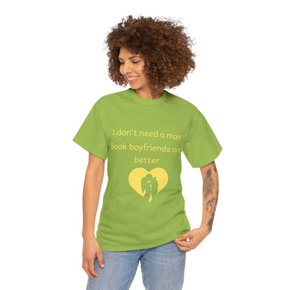 Book Boyfriends Are Better T‑Shirt — I Don’t Need A Man Literary Romance Tee