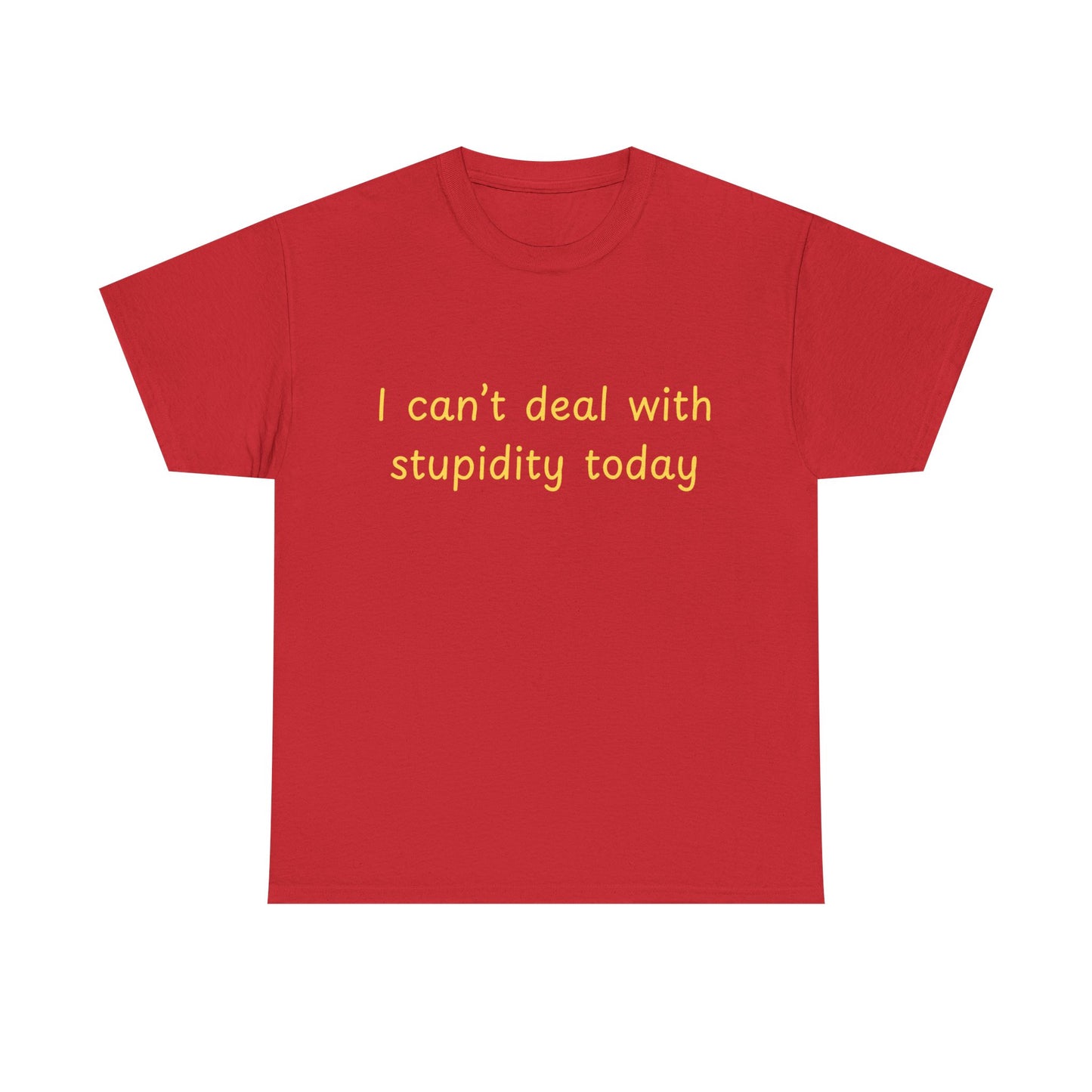 Graphic Tee — "I Can't Deal With Stupidity Today" Funny Statement Shirt