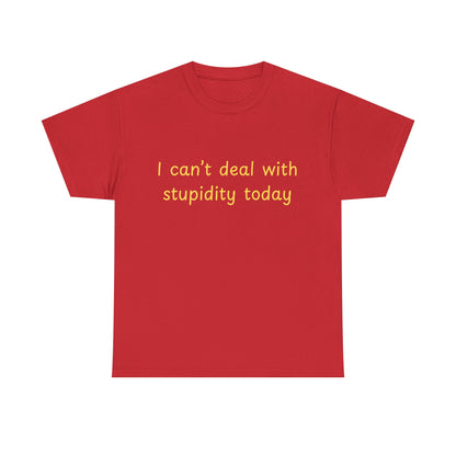Graphic Tee — "I Can't Deal With Stupidity Today" Funny Statement Shirt