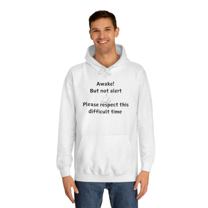 Awake! But Not Alert Hoodie — 'Please Respect This Difficult Time' Casual Pullover