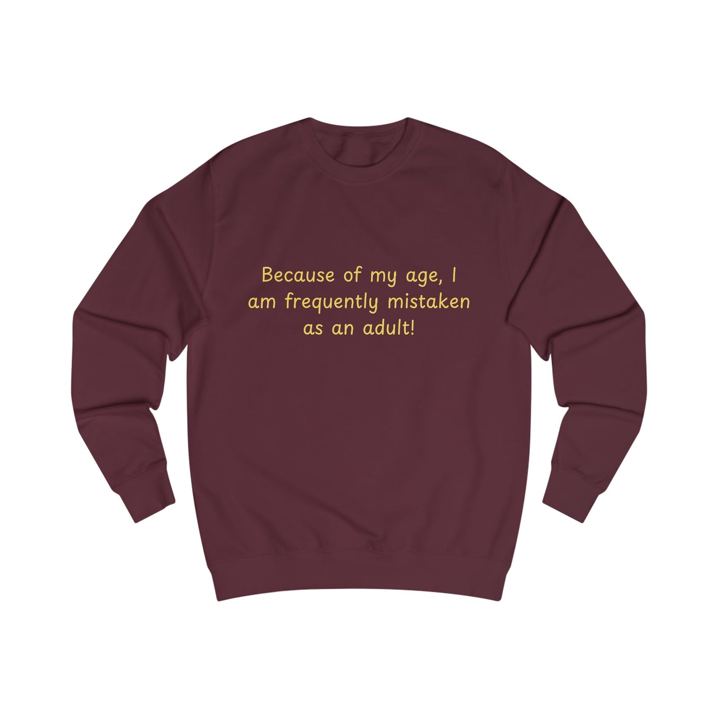 Funny Age Quote Sweatshirt — "Because of my age, I am frequently mistaken as an adult!"