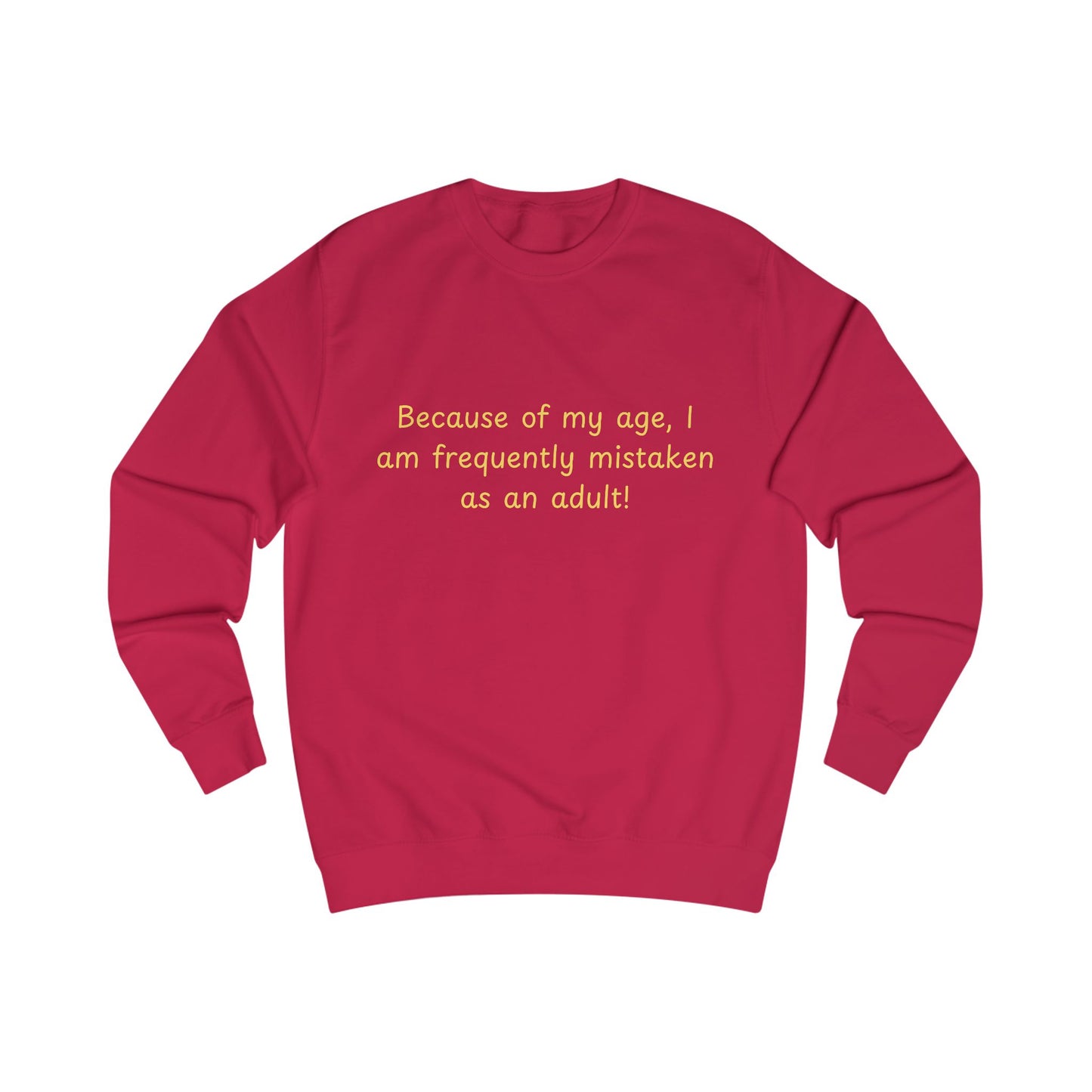 Funny Age Quote Sweatshirt — "Because of my age, I am frequently mistaken as an adult!"