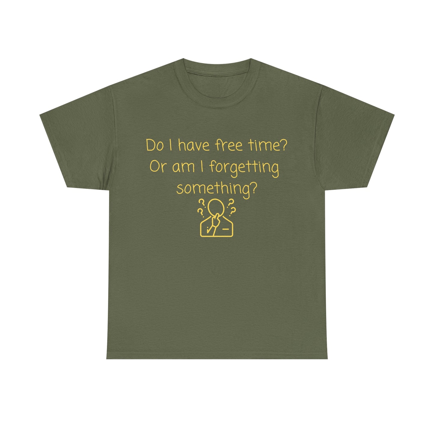 Funny Graphic Tee — "Do I have free time? Or am I forgetting something?"