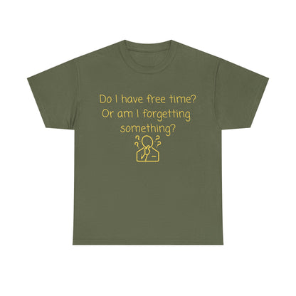 Funny Graphic Tee — "Do I have free time? Or am I forgetting something?"