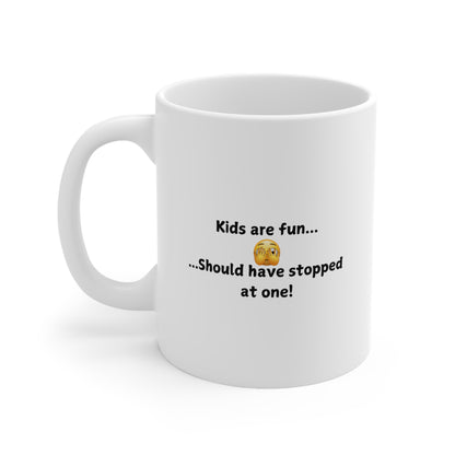 Funny 'Kids Are Fun...Should Have Stopped at One!' Ceramic Coffee Mug — 11oz & 15oz