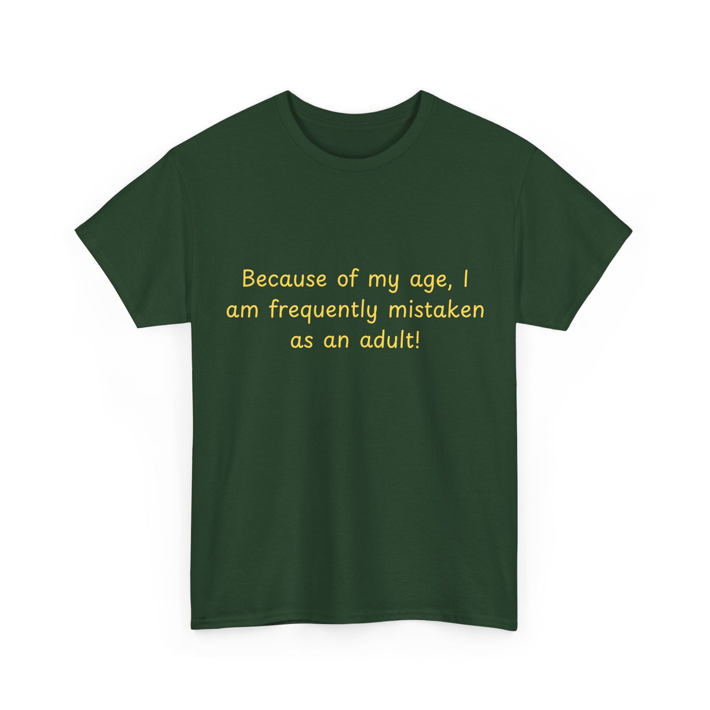 Funny Quote Tee — "Because of my age, I am frequently mistaken as an adult!"