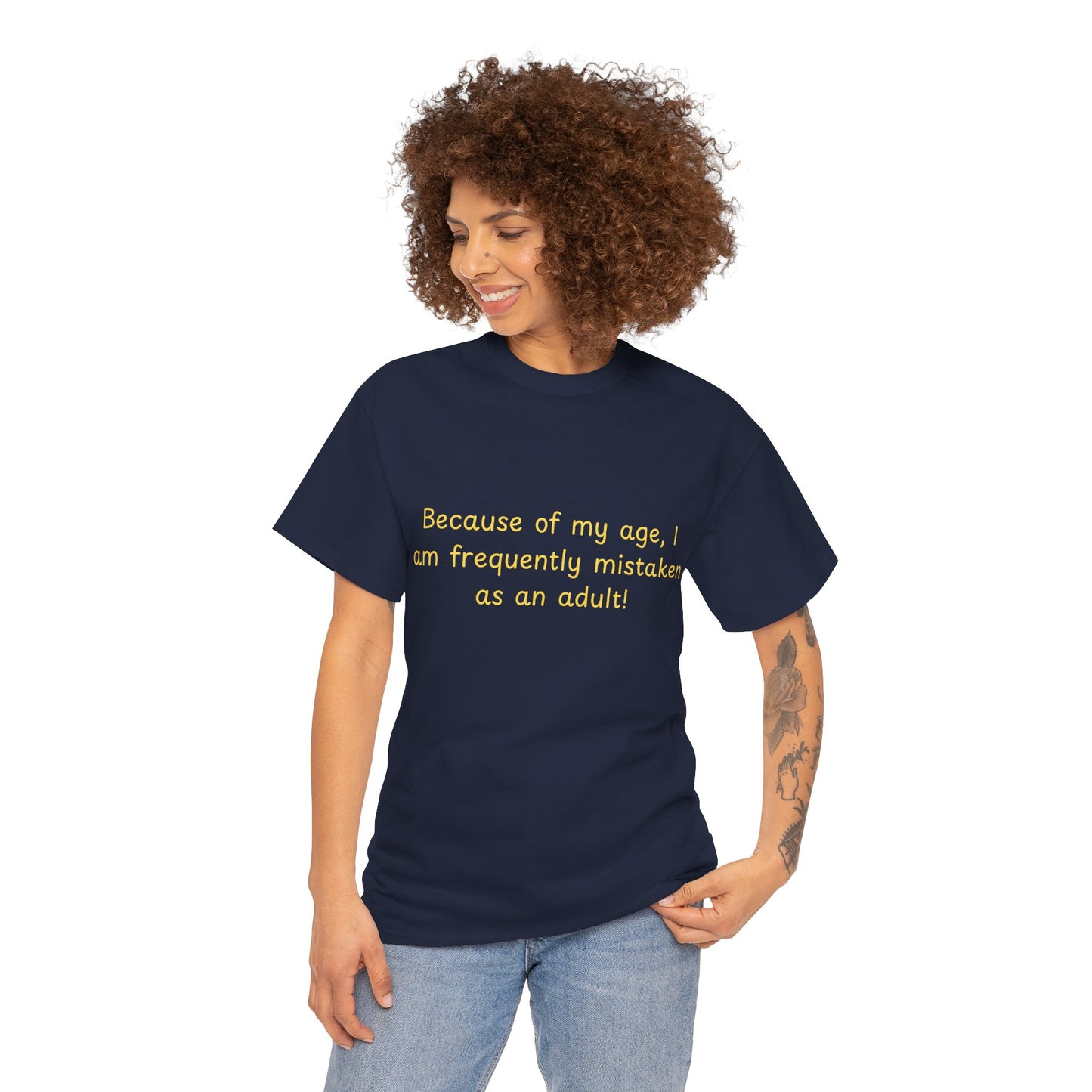 Funny Quote Tee — "Because of my age, I am frequently mistaken as an adult!"