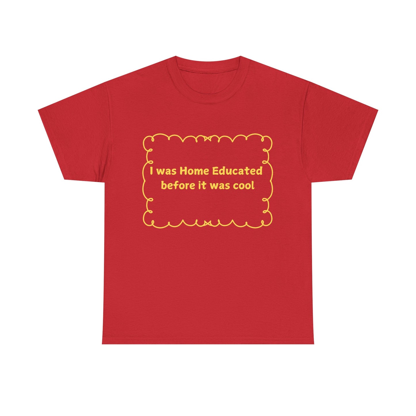 Home Educated Tee — "I was Home Educated before it was cool" Back-to-School Shirt