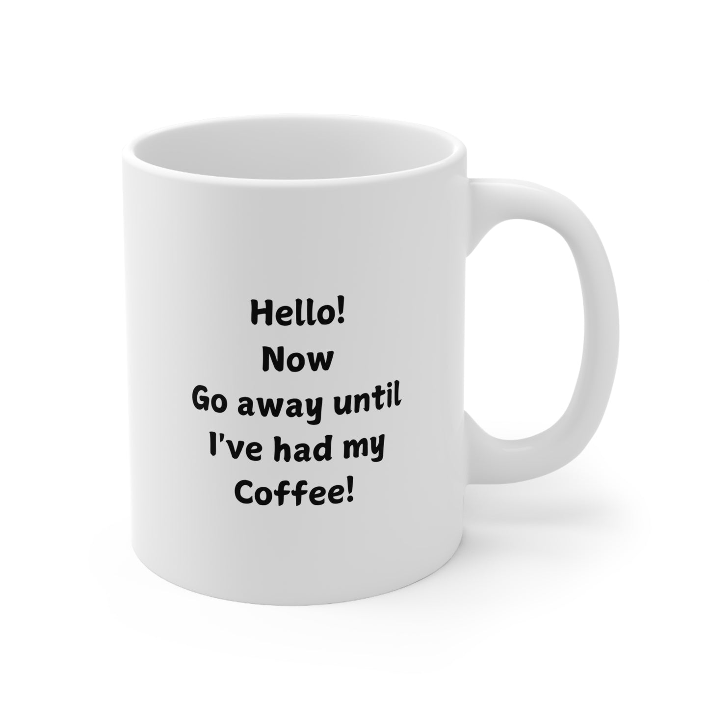 Ceramic Mug — “Hello! Now Go Away Until I’ve Had My Coffee!” Funny Coffee Lover Gift (11oz & 15oz)