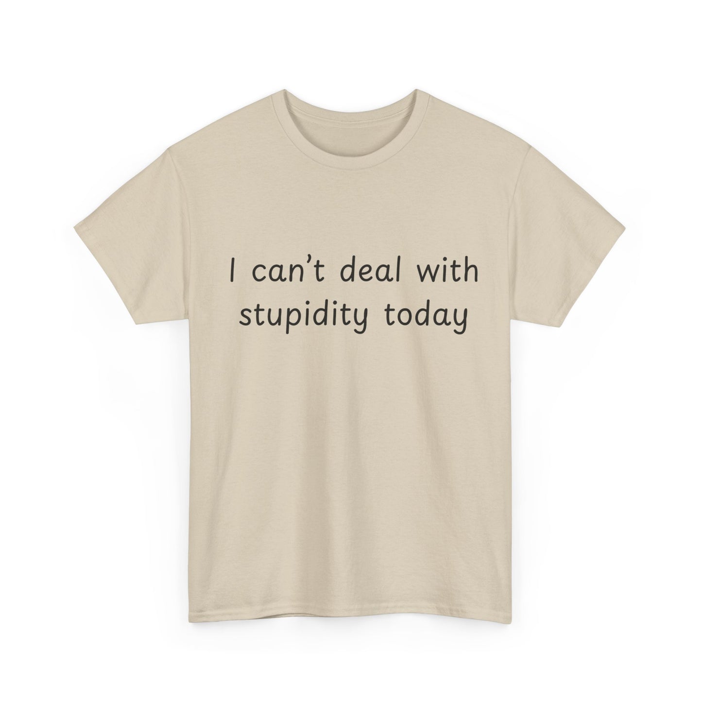 Funny Statement Tee — “I can't deal with stupidity today” Cotton T‑Shirt