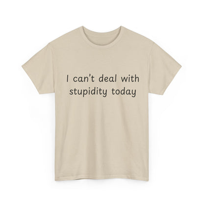 Funny Statement Tee — “I can't deal with stupidity today” Cotton T‑Shirt