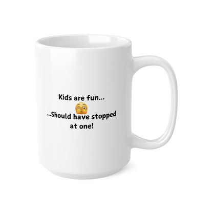 Funny 'Kids Are Fun...Should Have Stopped at One!' Ceramic Coffee Mug — 11oz & 15oz