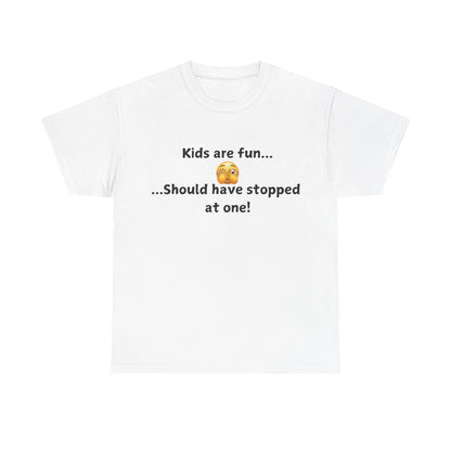 T‑Shirt — “Kids are fun... Should have stopped at one!” Funny Parenting Graphic Tee