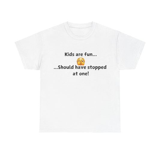 T‑Shirt — “Kids are fun... Should have stopped at one!” Funny Parenting Graphic Tee