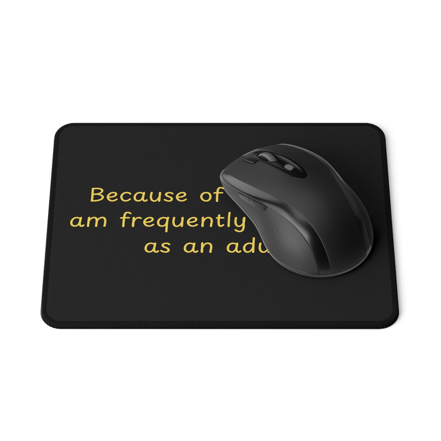 Non-Slip Gaming Mouse Pad — "Because of my age, I am frequently mistaken as an adult!"