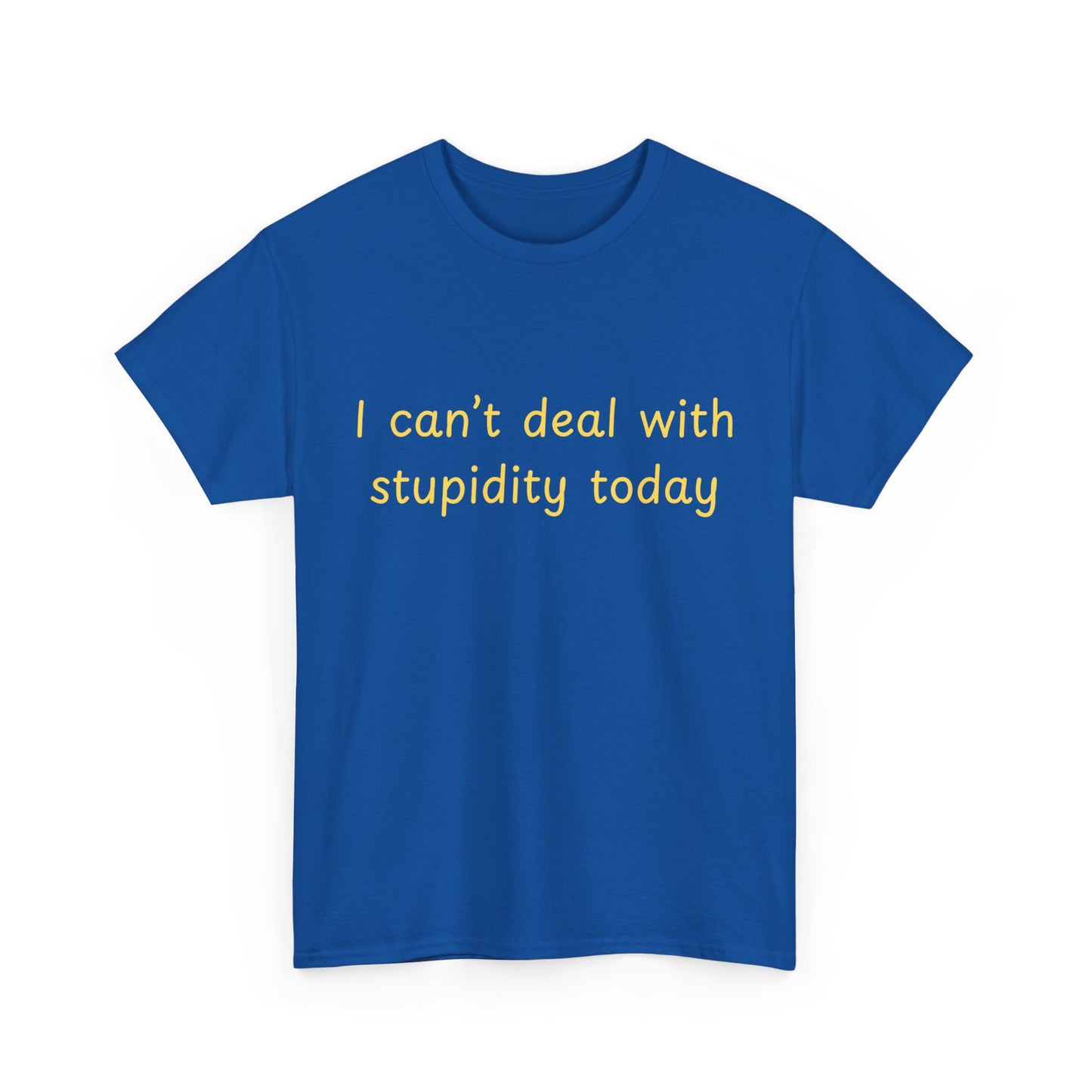 Graphic Tee — "I Can't Deal With Stupidity Today" Funny Statement Shirt