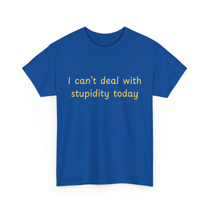 Graphic Tee — "I Can't Deal With Stupidity Today" Funny Statement Shirt