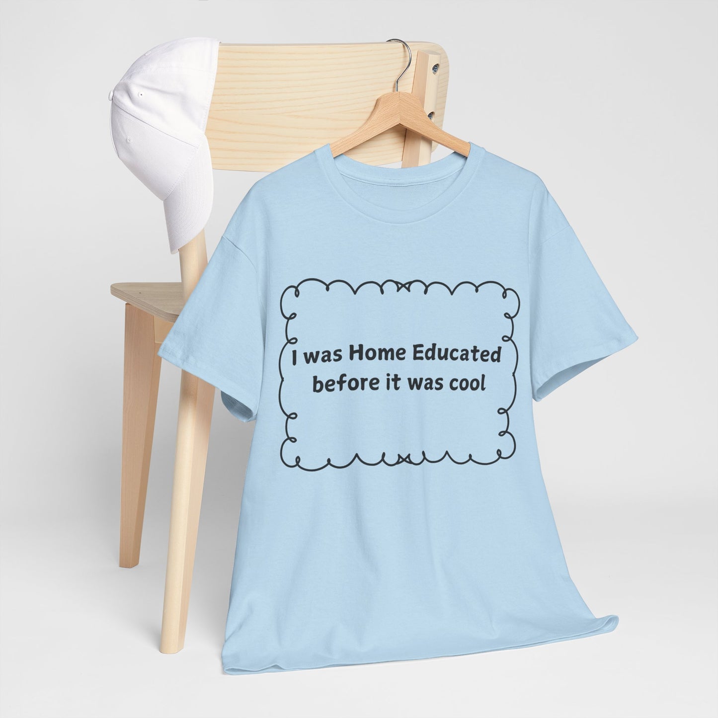 Home Educated Tee — "I was Home Educated before it was cool" Cotton Shirt