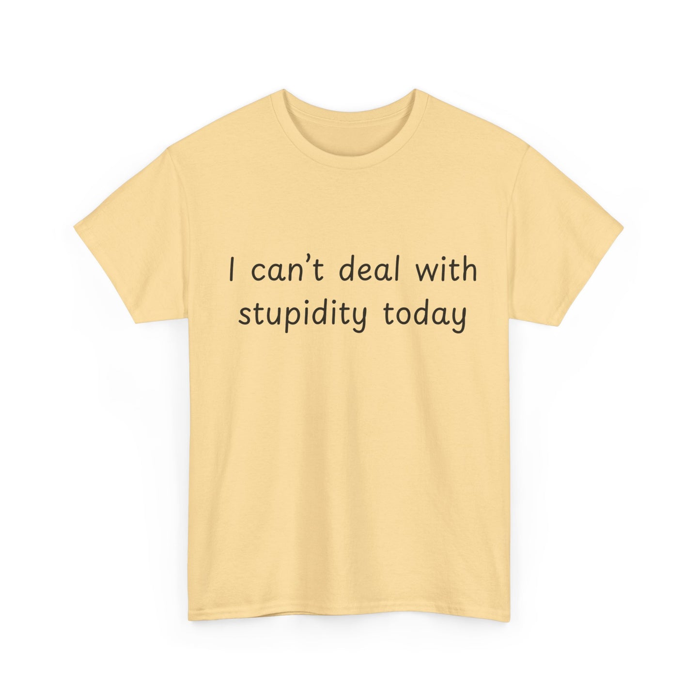 Funny Statement Tee — “I can't deal with stupidity today” Cotton T‑Shirt