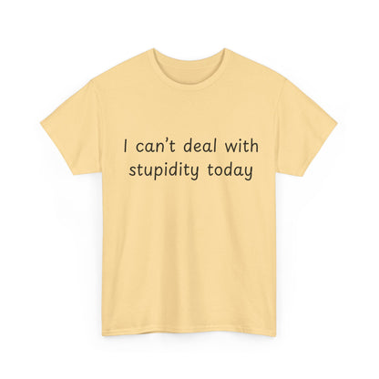 Funny Statement Tee — “I can't deal with stupidity today” Cotton T‑Shirt