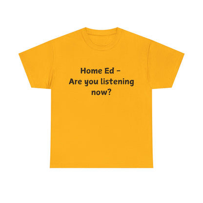 Home Ed – Are You Listening Now? T‑Shirt