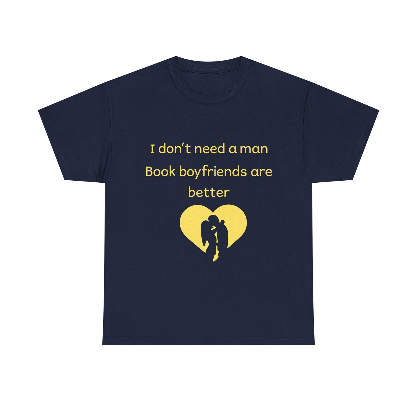 Book Boyfriends Are Better T‑Shirt — I Don’t Need A Man Literary Romance Tee