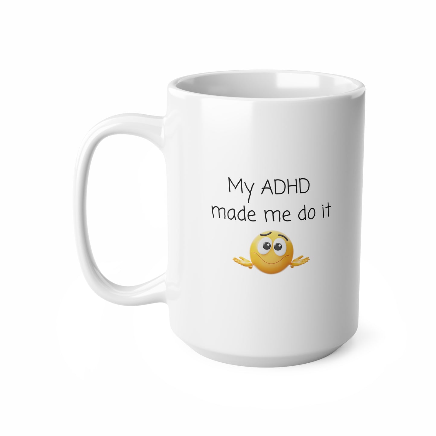 ADHD Coffee Mug — “My ADHD Made Me Do It” Ceramic 11oz & 15oz