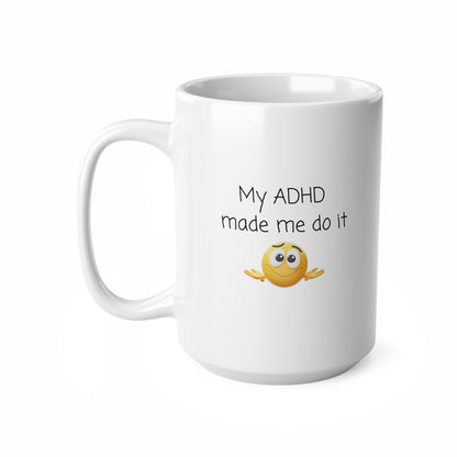 ADHD Coffee Mug — “My ADHD Made Me Do It” Ceramic 11oz & 15oz